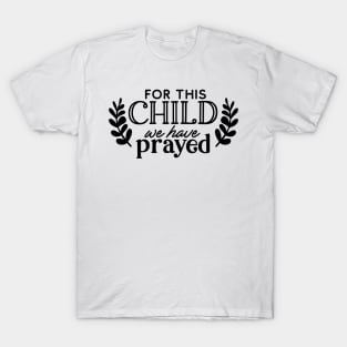 for this child we have prayed T-Shirt